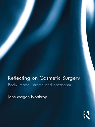 Reflecting on Cosmetic Surgery: Body image, Shame and Narcissism