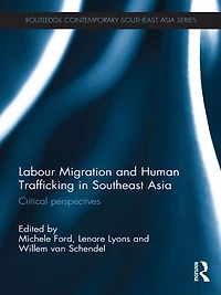 Labour Migration and Human Trafficking Southeast Asia: Critical Perspectives