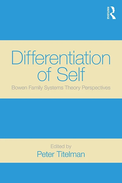 Differentiation of Self: Bowen Family Systems Theory Perspectives