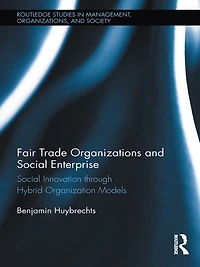 Fair Trade Organizations and Social Enterprise: Innovation through Hybrid Organization Models