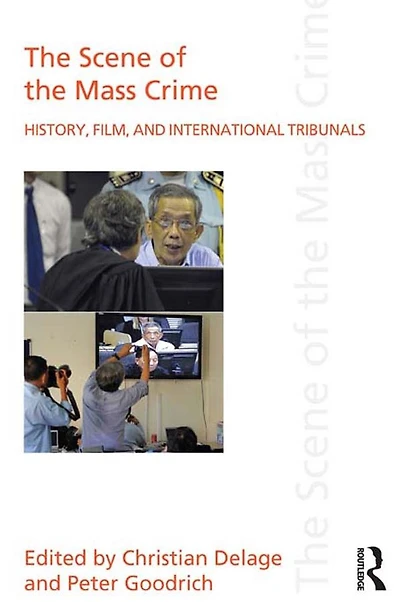the Scene of Mass Crime: History, Film, and International Tribunals