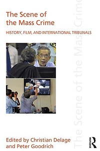 the Scene of Mass Crime: History, Film, and International Tribunals