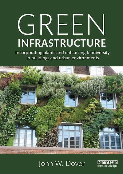 Green Infrastructure: Incorporating Plants and Enhancing Biodiversity Buildings Urban Environments