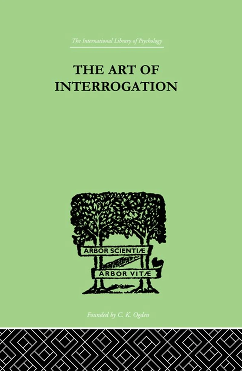 the Art of Interrogation: Studies Principles Mental Tests and Examinations