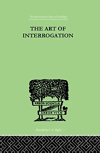 the Art of Interrogation: Studies Principles Mental Tests and Examinations