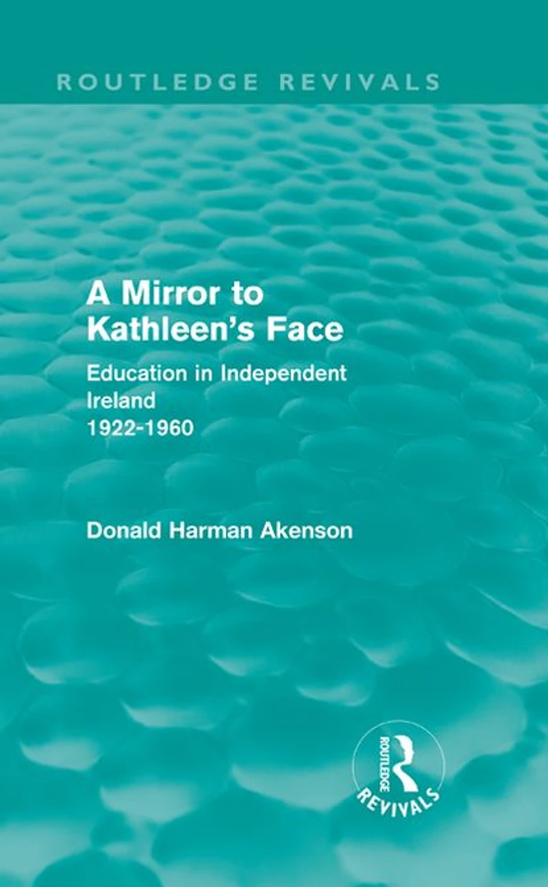 A Mirror to Kathleen's Face: Education Independent Ireland 1922-60