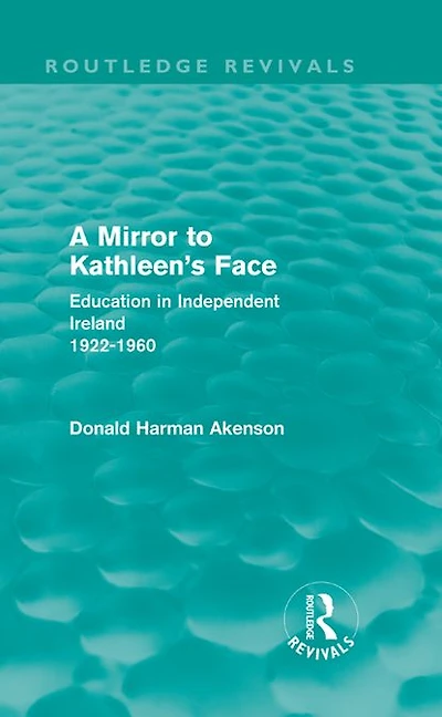 A Mirror to Kathleen's Face: Education Independent Ireland 1922-60