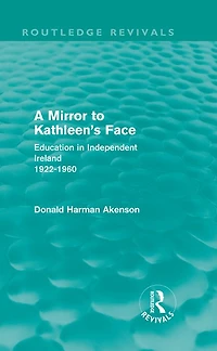 A Mirror to Kathleen's Face: Education Independent Ireland 1922-60
