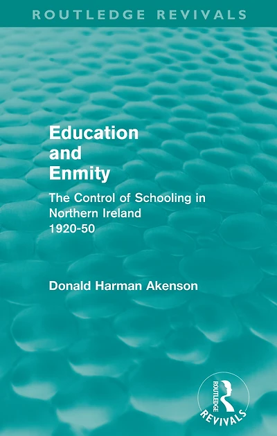 Education and Enmity (Routledge Revivals): The Control of Schooling Northern Ireland 1920-50