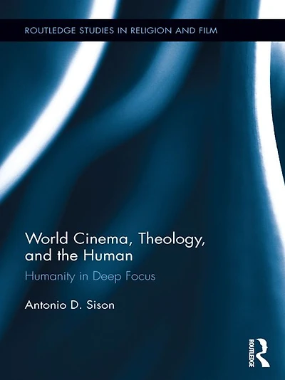World Cinema, Theology, and the Human: Humanity Deep Focus