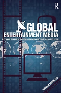 Global Entertainment Media: Between Cultural Imperialism and Globalization