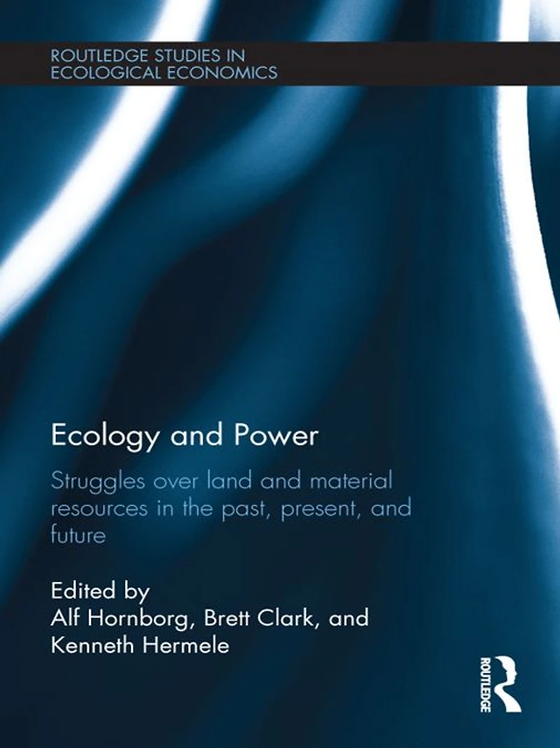 Ecology and Power: Struggles over Land Material Resources the Past, Present Future
