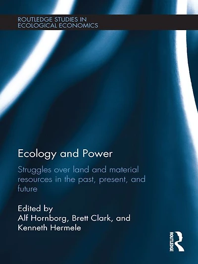 Ecology and Power: Struggles over Land Material Resources the Past, Present Future