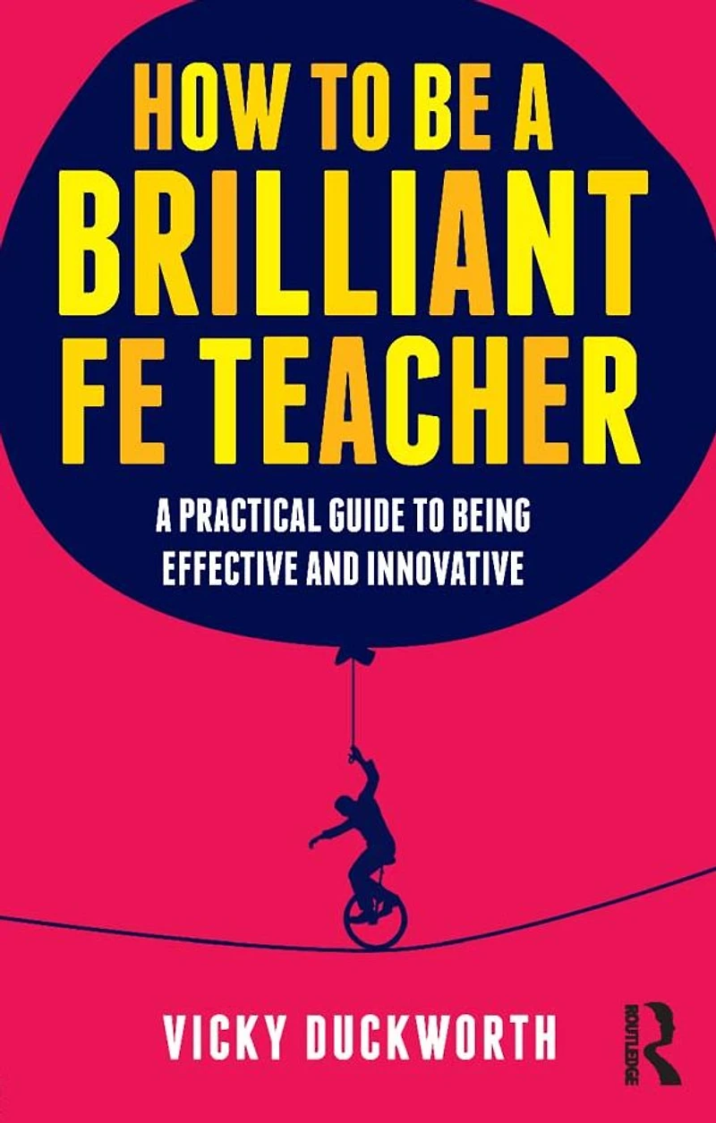 How to be A Brilliant FE Teacher: practical guide being effective and innovative