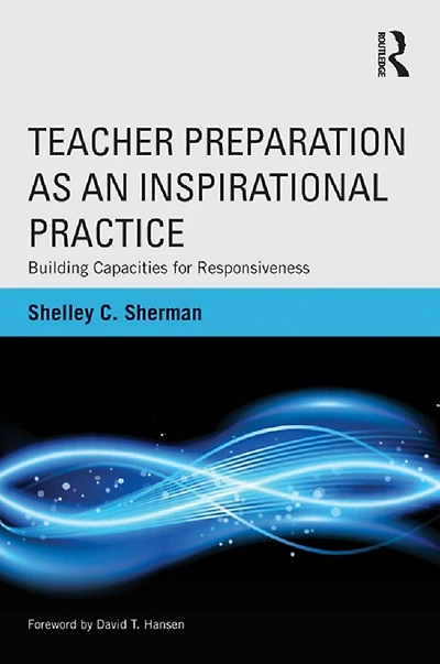 Teacher Preparation as an Inspirational Practice: Building Capacities for Responsiveness