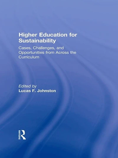 Higher Education for Sustainability: Cases, Challenges, and Opportunities from Across the Curriculum