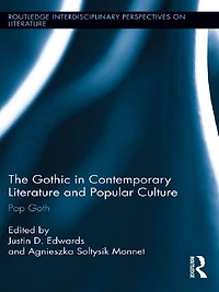 The Gothic Contemporary Literature and Popular Culture: Pop Goth