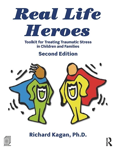 Real Life Heroes: Toolkit for Treating Traumatic Stress Children and Families, 2nd Edition