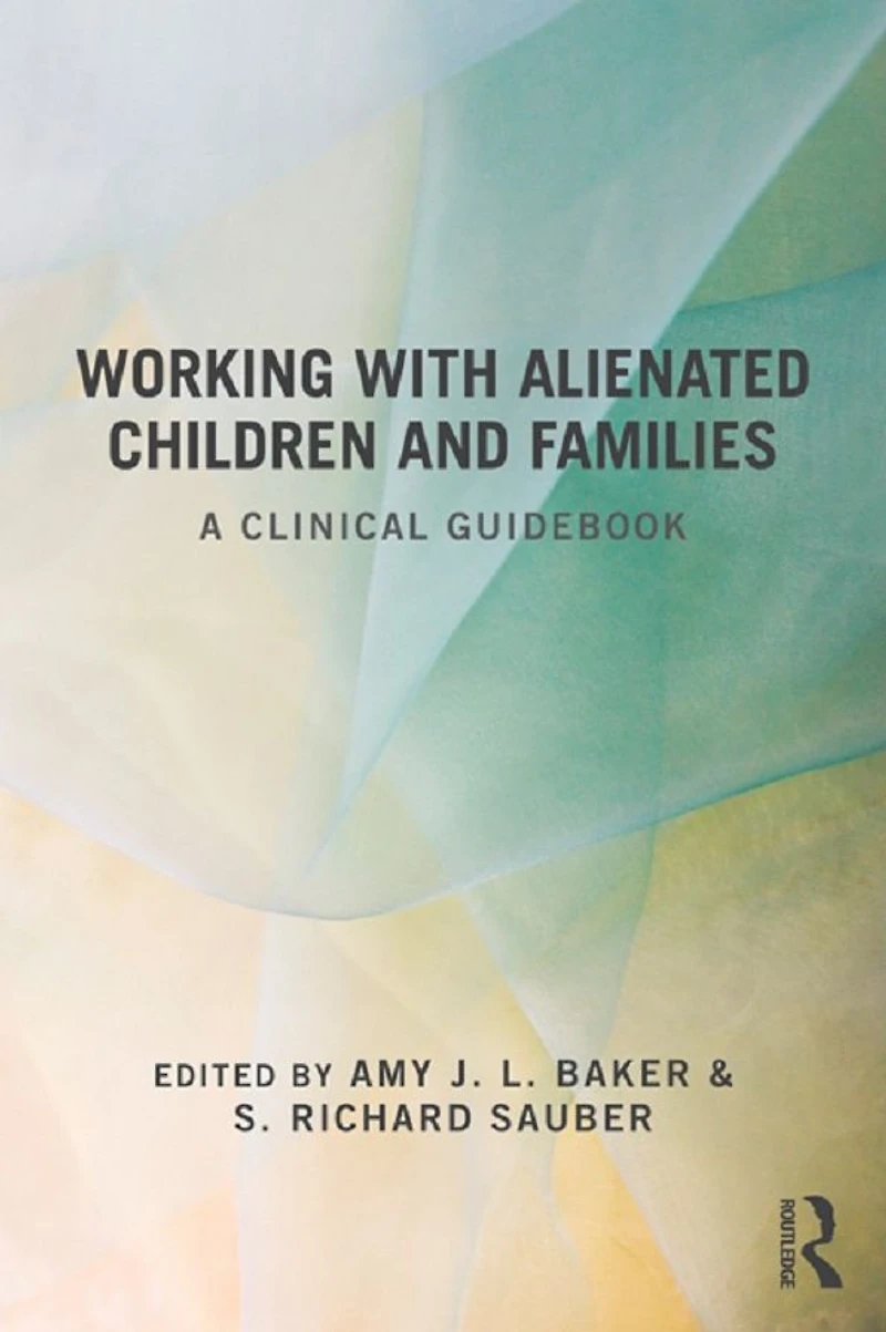 Working With Alienated Children and Families: A Clinical Guidebook