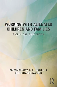 Working With Alienated Children and Families: A Clinical Guidebook