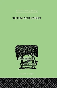 Totem and Taboo: Some Points of Agreement between the Mental Lives Savages Neurotics