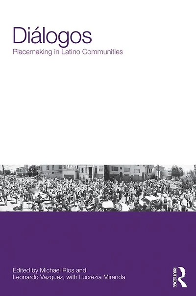 Diálogos: Placemaking Latino Communities