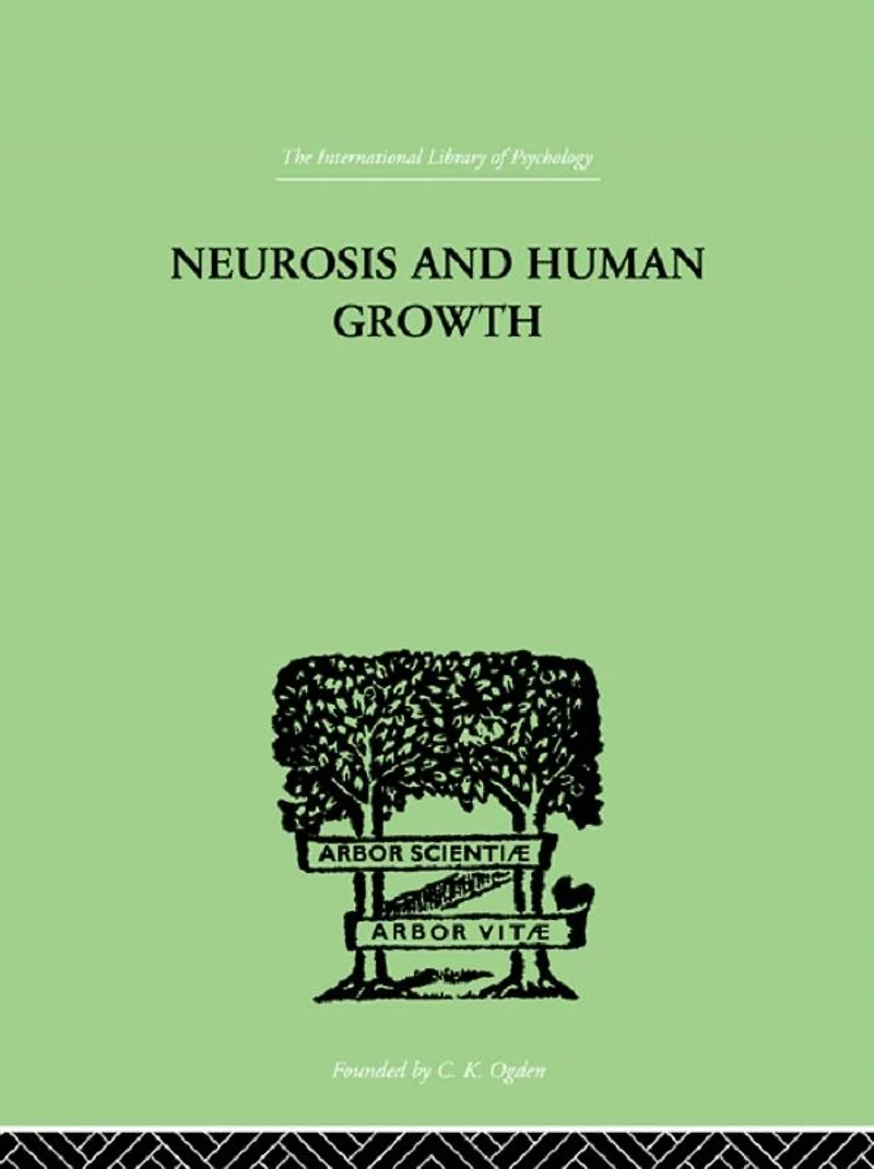 Neurosis And Human Growth: THE STRUGGLE TOWARD SELF-REALIZATION