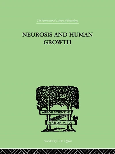 Neurosis And Human Growth: THE STRUGGLE TOWARD SELF-REALIZATION