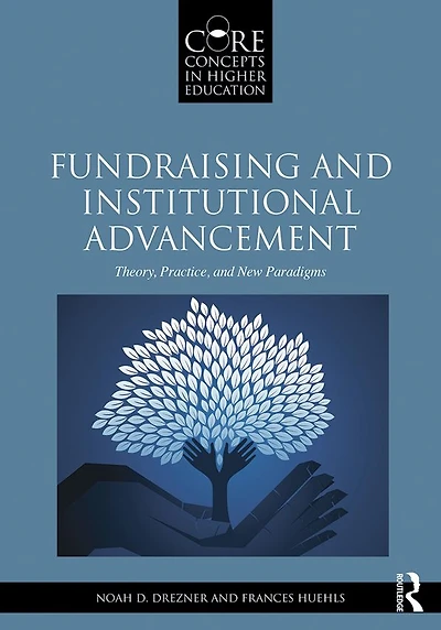 Fundraising and Institutional Advancement: Theory, Practice, New Paradigms