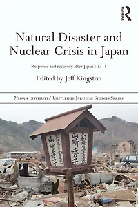 Natural Disaster and Nuclear Crisis Japan: Response Recovery after Japan's 3/11