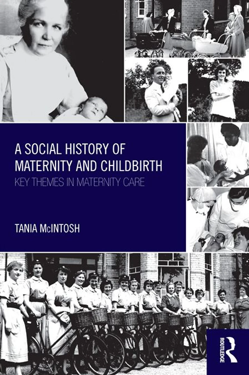 A Social History of Maternity and Childbirth: Key Themes Care