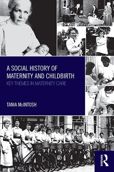 A Social History of Maternity and Childbirth: Key Themes Care