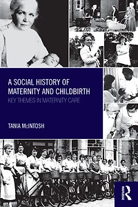 A Social History of Maternity and Childbirth: Key Themes Care