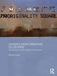 China's New Creative Clusters: Governance, Human Capital and Investment