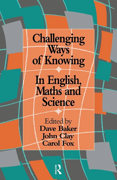 Challenging Ways Of Knowing: English, Mathematics And Science