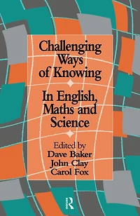 Challenging Ways Of Knowing: English, Mathematics And Science