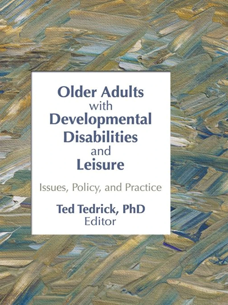 Older Adults With Developmental Disabilities and Leisure: Issues, Policy, Practice