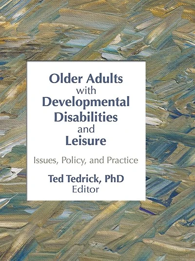 Older Adults With Developmental Disabilities and Leisure: Issues, Policy, Practice