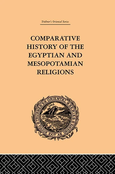 Comparative History of the Egyptian and Mesopotamian Religions: Vol I - Religion