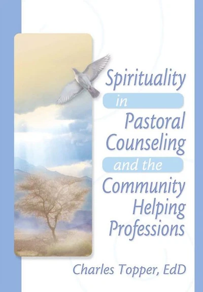 Spirituality Pastoral Counseling and the Community Helping Professions