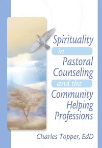Spirituality Pastoral Counseling and the Community Helping Professions