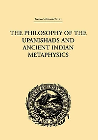 the Philosophy of Upanishads and Ancient Indian Metaphysics