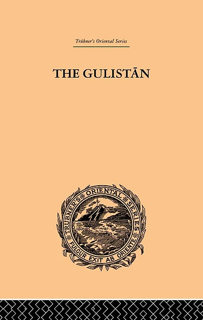 The Gulistan; or Rose-Garden of Shekh Muslihu'D-Din Sadi Shiraz