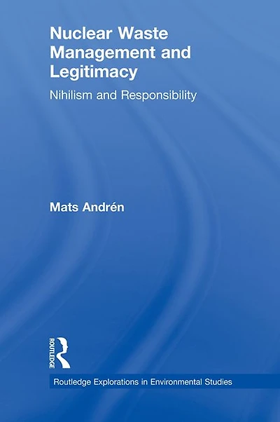 Nuclear Waste Management and Legitimacy: Nihilism Responsibility