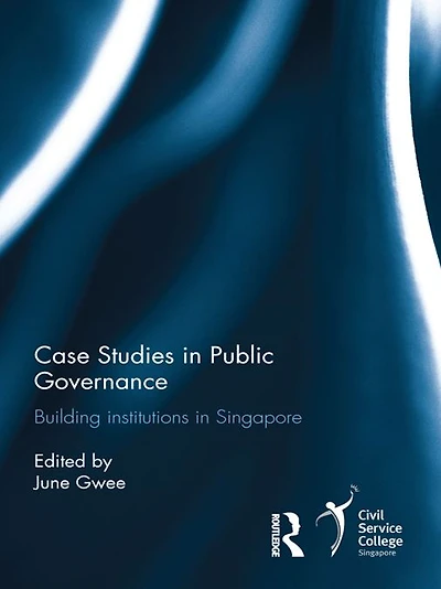 Case Studies Public Governance: Building Institutions Singapore