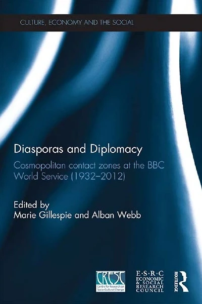 Diasporas and Diplomacy: Cosmopolitan contact zones at the BBC World Service (1932-2012)