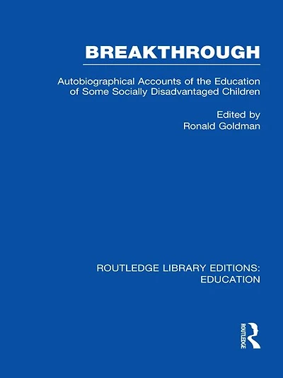 Breakthrough (RLE Edu M): Autobiographical Accounts of the Education Some Socially Disadvantaged Children