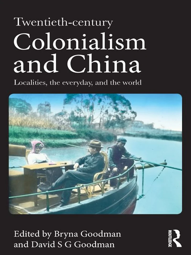 Twentieth Century Colonialism and China: Localities, the everyday, world