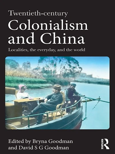 Twentieth Century Colonialism and China: Localities, the everyday, world