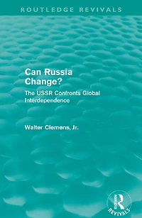 Can Russia Change? (Routledge Revivals): The USSR confronts Global Interdependence